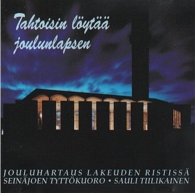 Seinäjoen tyttökuoro/ Sauli Tiilikainen : Tahtoisin löytää joulunlapsen CD (Käyt)