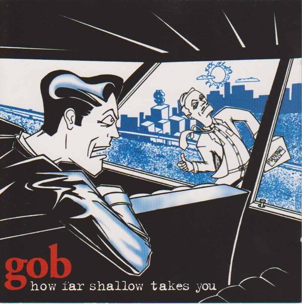Gob : How Far Shallow Takes You CD (Käyt)