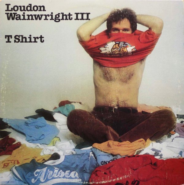 Loudon Wainwright III: T Shirt LP (Käyt)